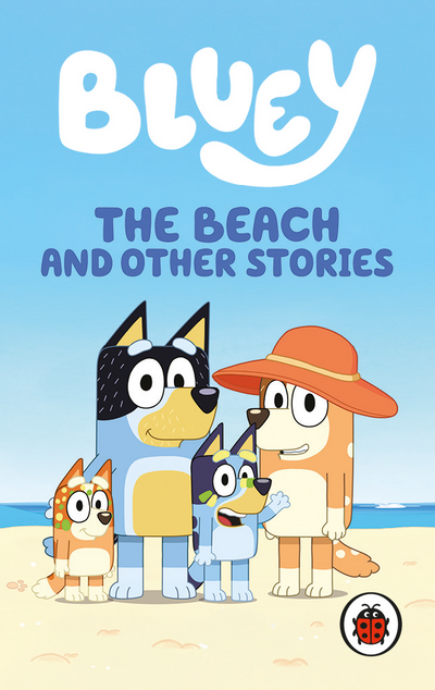 Bluey: The Beach and Other Stories