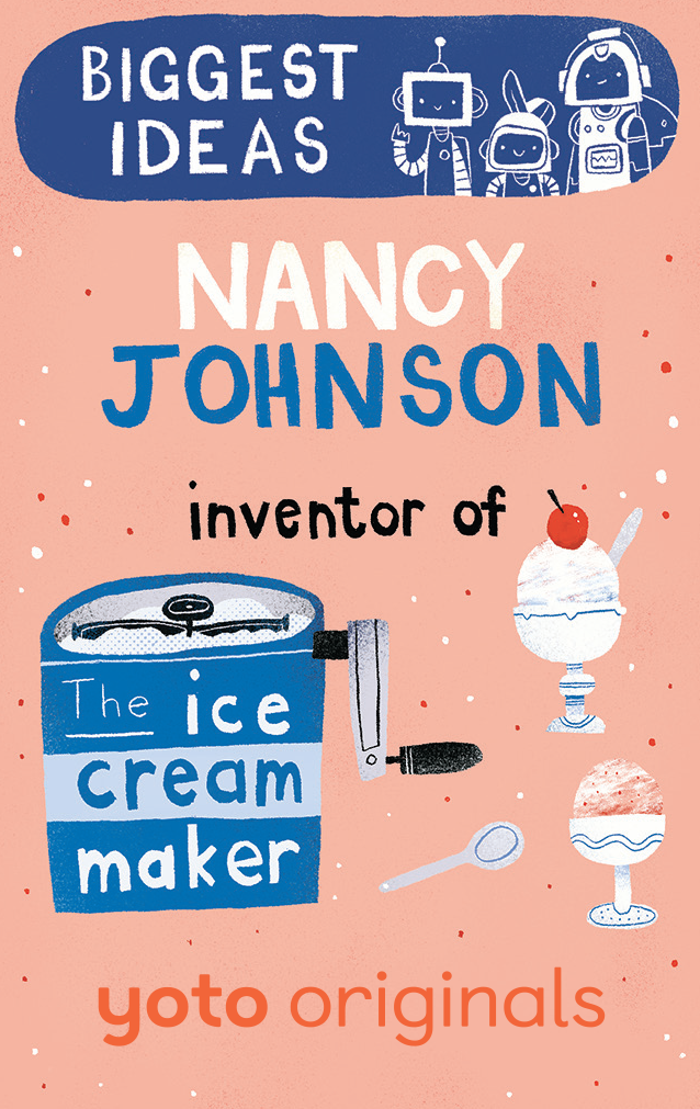 Biggest Ideas: Nancy Johnson Inventor of the Ice Cream Maker (Digital)